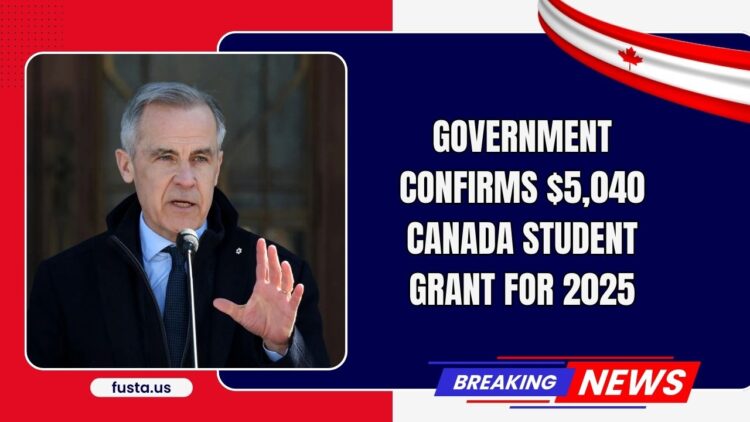 Government Confirms $5,040 Canada Student Grant For 2025 – Full Eligibility And Payment Dates