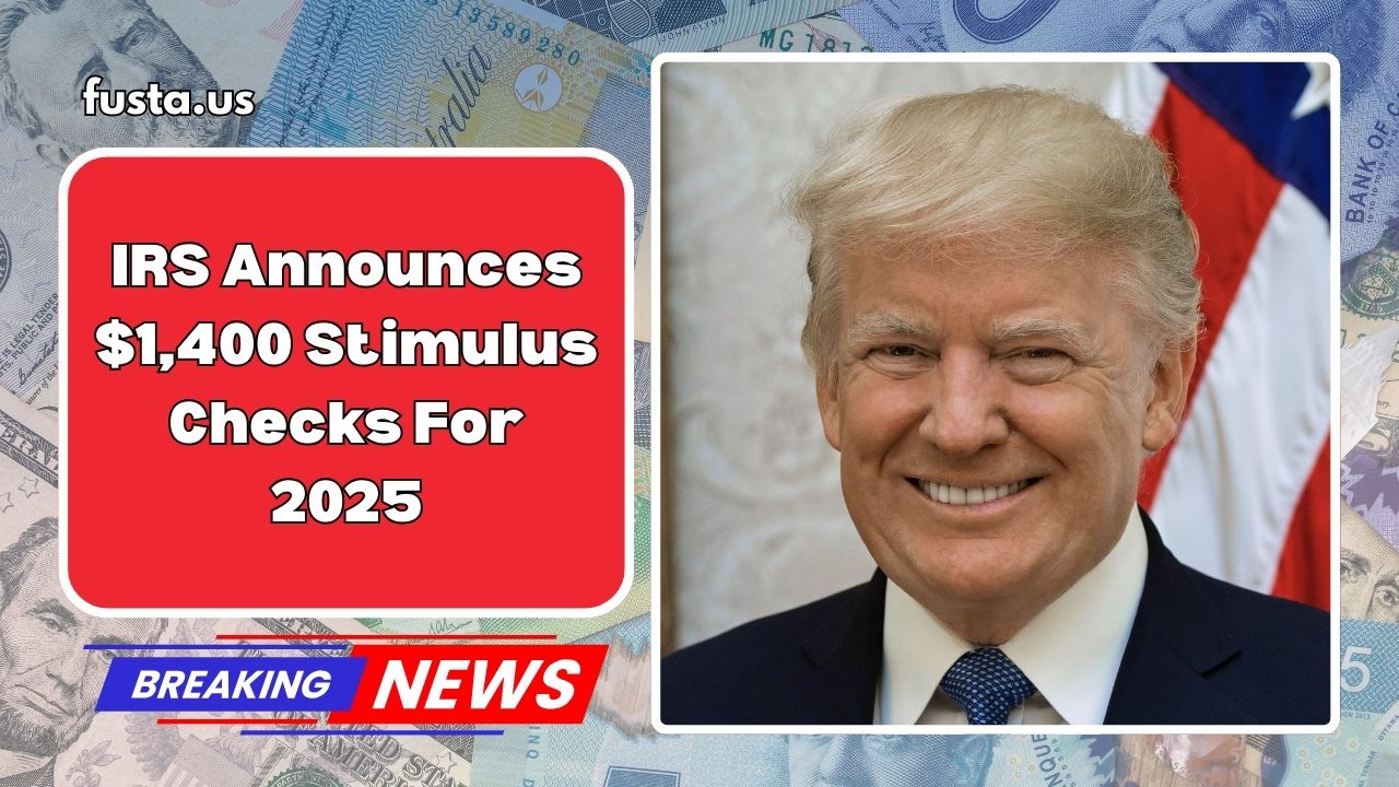 IRS Announces $1,400 Stimulus Checks For 2025 – Payment Schedule And Eligibility Details