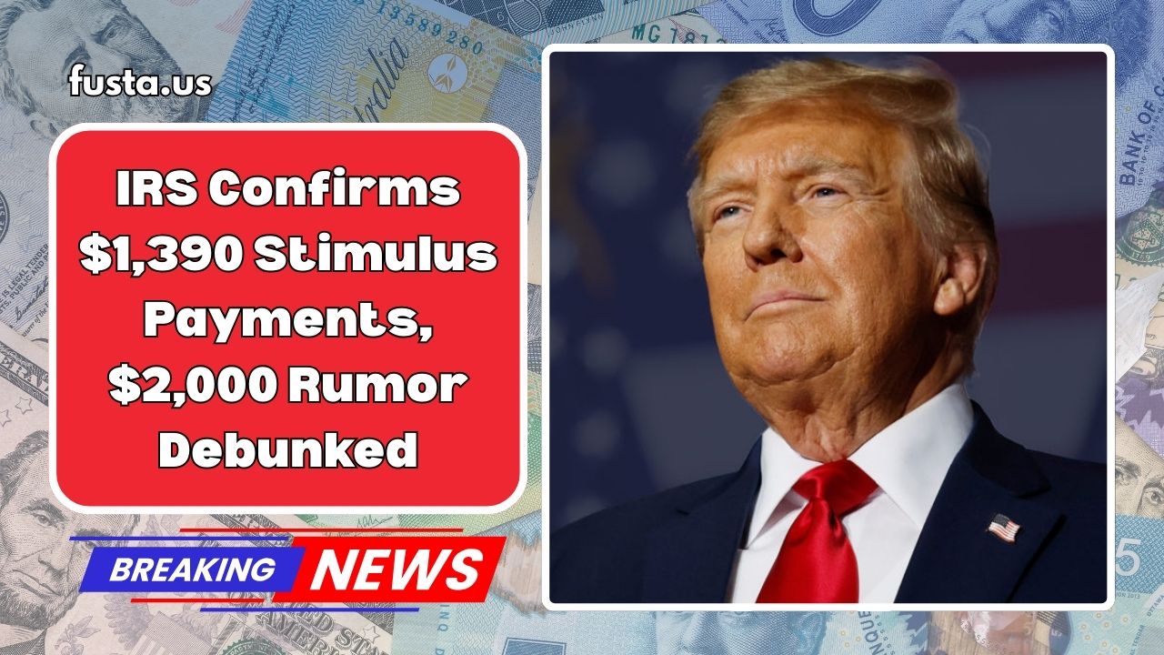 IRS Confirms $1,390 Stimulus Payments For Eligible Americans – $2,000 Rumor Debunked
