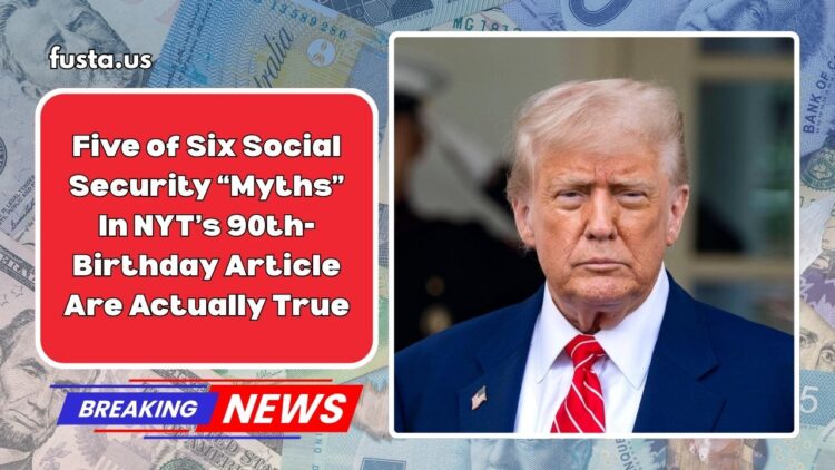 Five of Six Social Security “Myths” In NYT’s 90th-Birthday Article Are Actually True